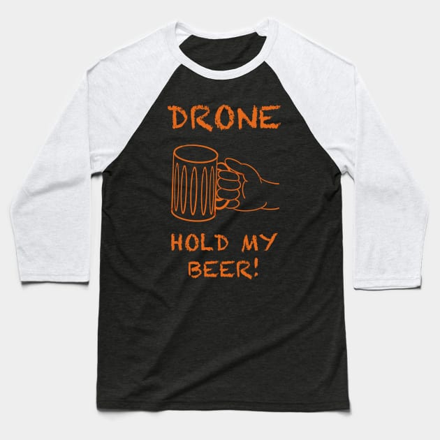 Drone, hold my beer! Baseball T-Shirt by WelshDesigns